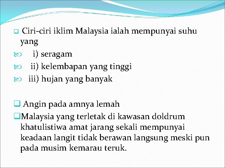 Ciri ciri iklim Malaysia ialah mempunyai suhu yang i) seragam ii) kelembapan yang tinggi