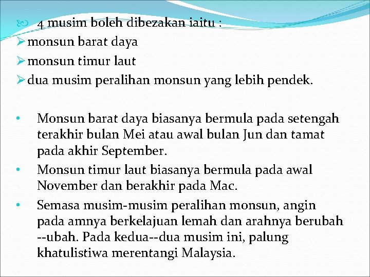  4 musim boleh dibezakan iaitu : Ø monsun barat daya Ø monsun timur