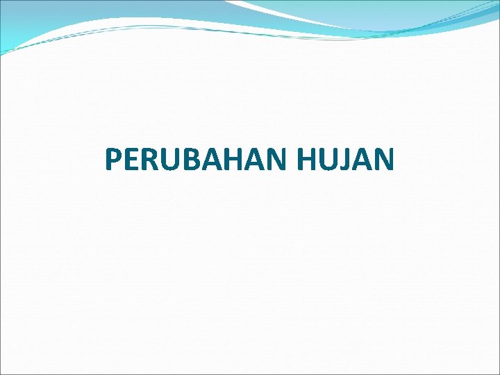 PERUBAHAN HUJAN 