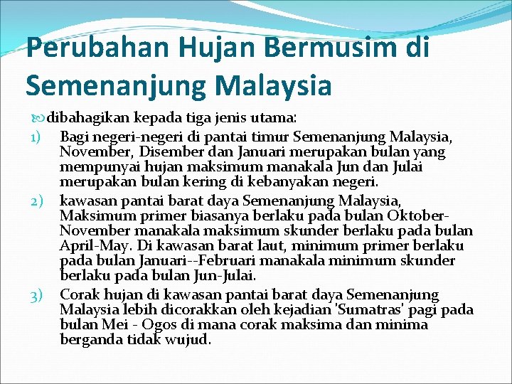 Perubahan Hujan Bermusim di Semenanjung Malaysia dibahagikan kepada tiga jenis utama: 1) Bagi negeri