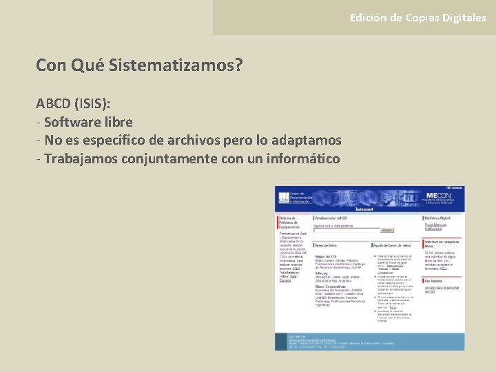 Edición de Copias Digitales Con Qué Sistematizamos? ABCD (ISIS): - Software libre - No