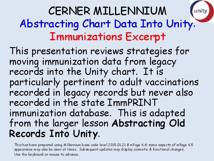 CERNER MILLENNIUM Abstracting Chart Data Into Unity: Immunizations Excerpt This presentation reviews strategies for