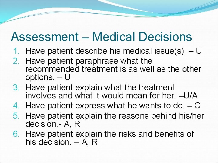 Assessment – Medical Decisions 1. Have patient describe his medical issue(s). – U 2.