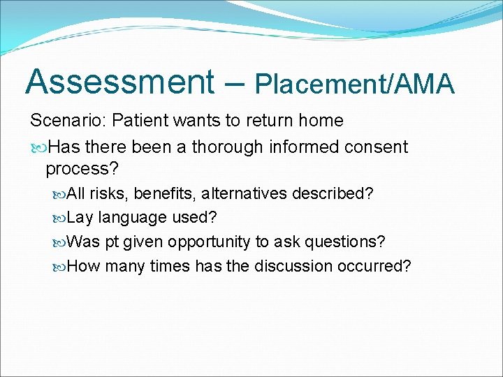 Assessment – Placement/AMA Scenario: Patient wants to return home Has there been a thorough