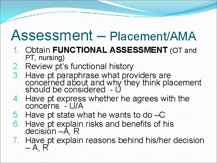 Assessment – Placement/AMA 1. Obtain FUNCTIONAL ASSESSMENT (OT and PT, nursing) 2. Review pt’s