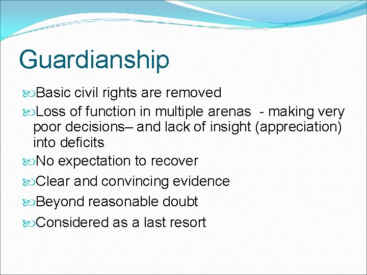 Guardianship Basic civil rights are removed Loss of function in multiple arenas - making
