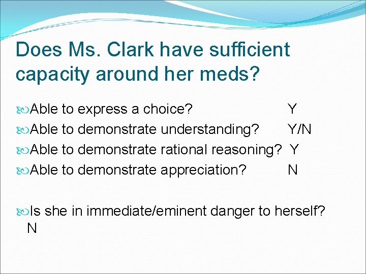 Does Ms. Clark have sufficient capacity around her meds? Able to express a choice?
