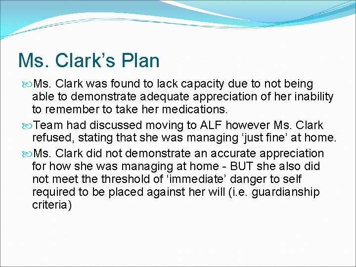 Ms. Clark’s Plan Ms. Clark was found to lack capacity due to not being