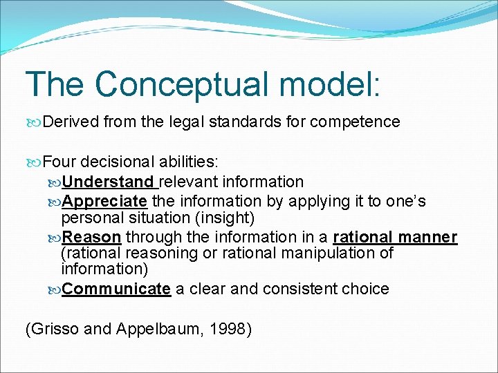 The Conceptual model: Derived from the legal standards for competence Four decisional abilities: Understand