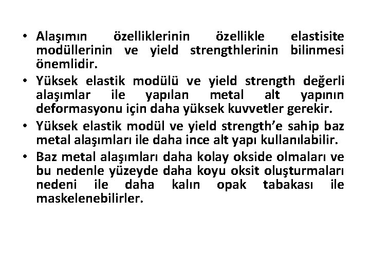  • Alaşımın özelliklerinin özellikle elastisite modüllerinin ve yield strengthlerinin bilinmesi önemlidir. • Yüksek