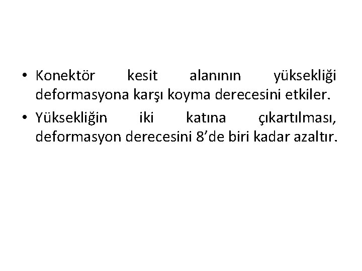  • Konektör kesit alanının yüksekliği deformasyona karşı koyma derecesini etkiler. • Yüksekliğin iki