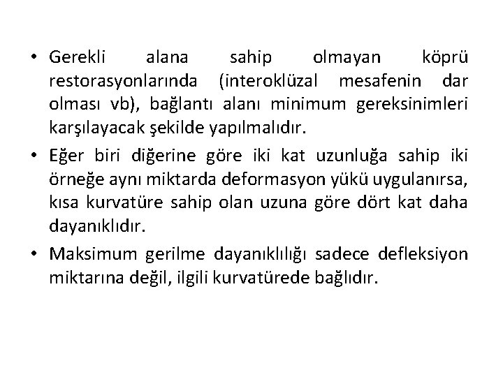  • Gerekli alana sahip olmayan köprü restorasyonlarında (interoklüzal mesafenin dar olması vb), bağlantı