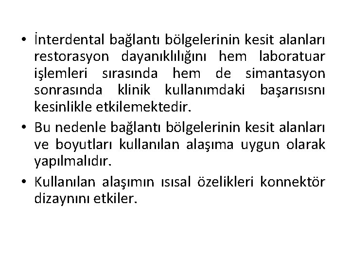  • İnterdental bağlantı bölgelerinin kesit alanları restorasyon dayanıklılığını hem laboratuar işlemleri sırasında hem