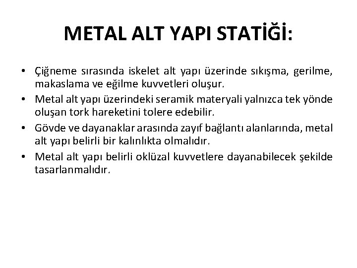 METAL ALT YAPI STATİĞİ: • Çiğneme sırasında iskelet alt yapı üzerinde sıkışma, gerilme, makaslama