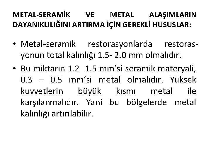 METAL-SERAMİK VE METAL ALAŞIMLARIN DAYANIKLILIĞINI ARTIRMA İÇİN GEREKLİ HUSUSLAR: • Metal-seramik restorasyonlarda restorasyonun total