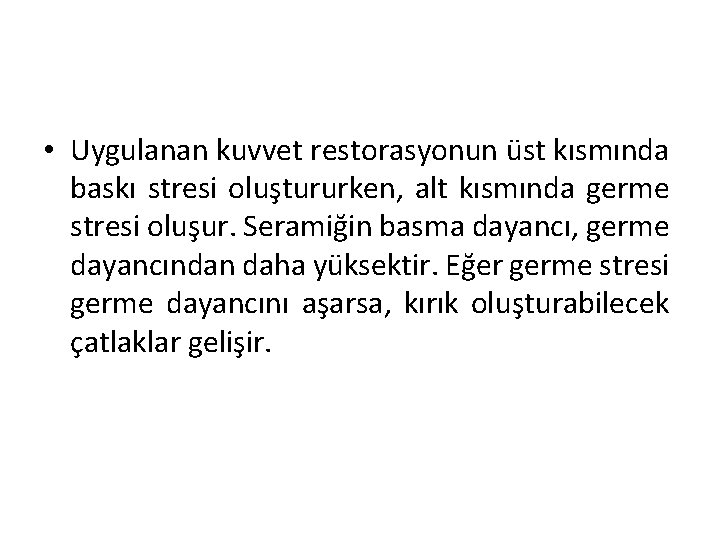  • Uygulanan kuvvet restorasyonun üst kısmında baskı stresi oluştururken, alt kısmında germe stresi