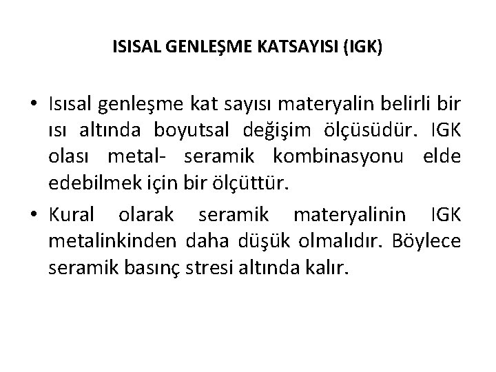 ISISAL GENLEŞME KATSAYISI (IGK) • Isısal genleşme kat sayısı materyalin belirli bir ısı altında