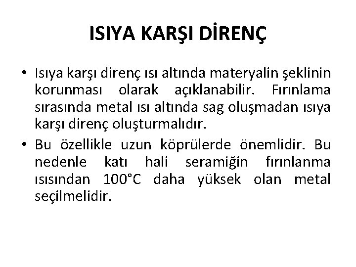 ISIYA KARŞI DİRENÇ • Isıya karşı direnç ısı altında materyalin şeklinin korunması olarak açıklanabilir.