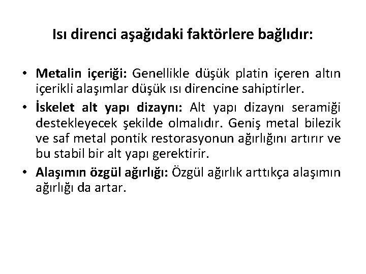 Isı direnci aşağıdaki faktörlere bağlıdır: • Metalin içeriği: Genellikle düşük platin içeren altın içerikli