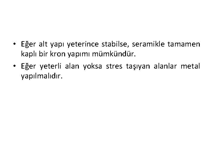  • Eğer alt yapı yeterince stabilse, seramikle tamamen kaplı bir kron yapımı mümkündür.