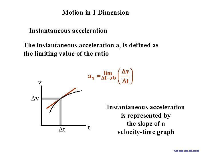 Motion in 1 Dimension Instantaneous acceleration The instantaneous acceleration a, is defined as the