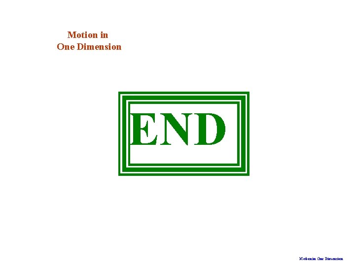 Motion in One Dimension END Motion in One Dimension 