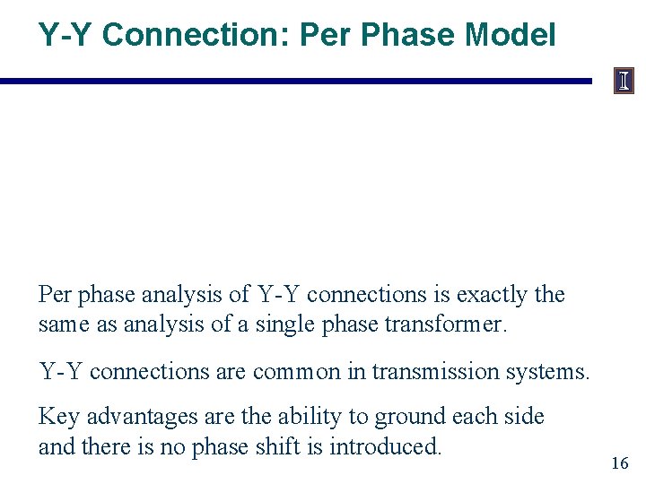 Y-Y Connection: Per Phase Model Per phase analysis of Y-Y connections is exactly the