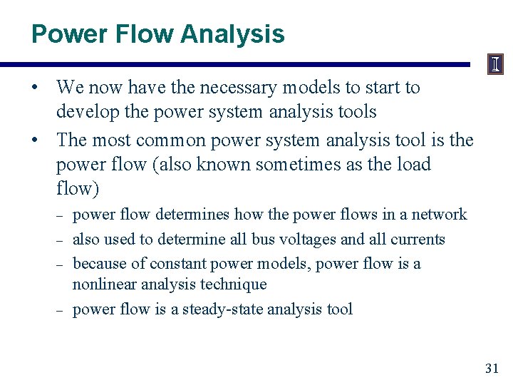 Power Flow Analysis • We now have the necessary models to start to develop
