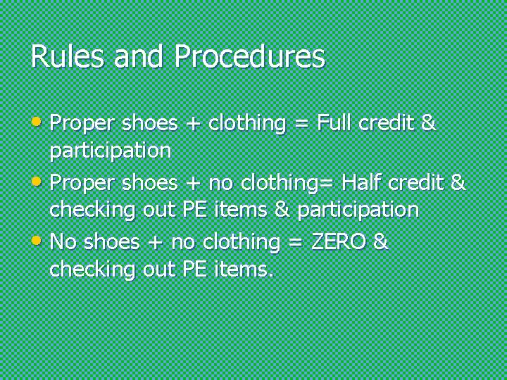 Rules and Procedures • Proper shoes + clothing = Full credit & participation •