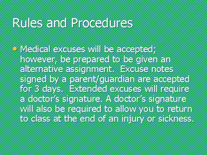 Rules and Procedures • Medical excuses will be accepted; however, be prepared to be