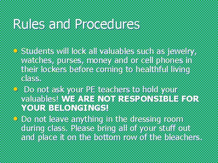 Rules and Procedures • Students will lock all valuables such as jewelry, • •