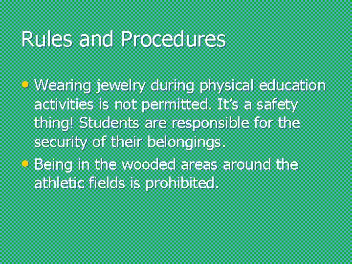 Rules and Procedures • Wearing jewelry during physical education activities is not permitted. It’s