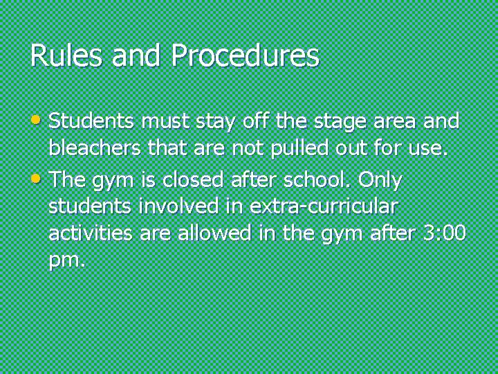 Rules and Procedures • Students must stay off the stage area and bleachers that