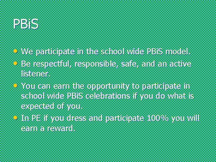 PBi. S • We participate in the school wide PBi. S model. • Be