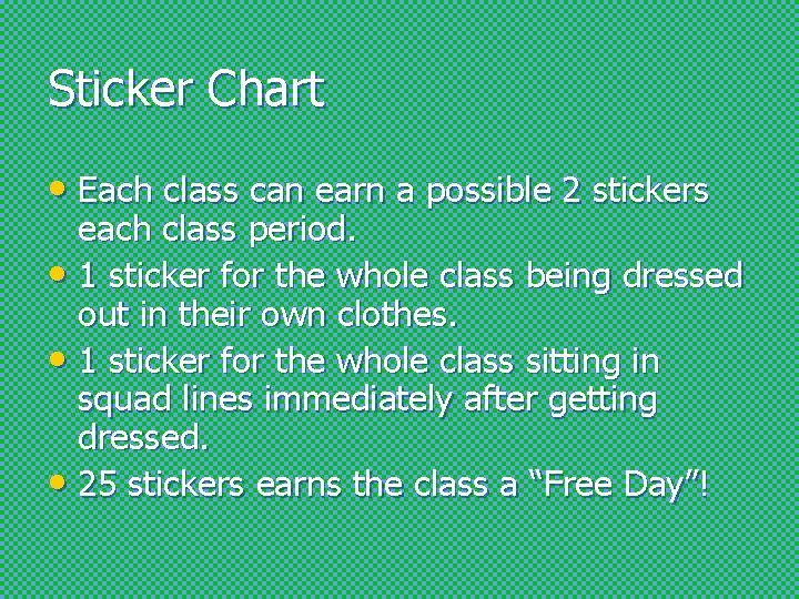 Sticker Chart • Each class can earn a possible 2 stickers each class period.