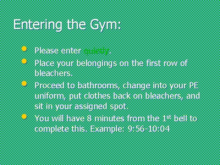 Entering the Gym: • • Please enter quietly. Place your belongings on the first