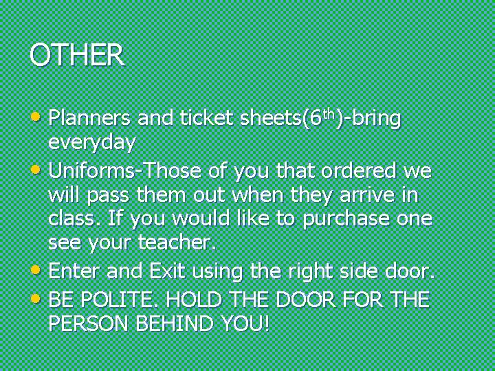 OTHER • Planners and ticket sheets(6 th)-bring everyday • Uniforms-Those of you that ordered