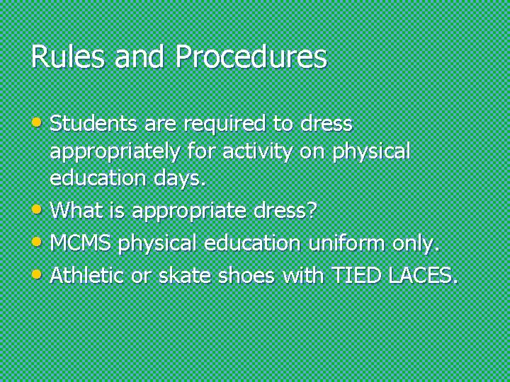 Rules and Procedures • Students are required to dress appropriately for activity on physical