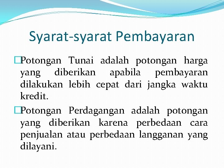 Syarat-syarat Pembayaran �Potongan Tunai adalah potongan harga yang diberikan apabila pembayaran dilakukan lebih cepat