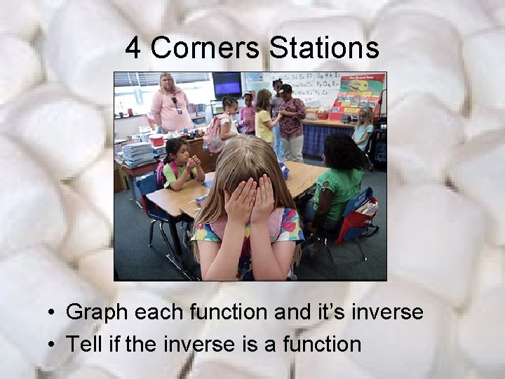 4 Corners Stations • Graph each function and it’s inverse • Tell if the