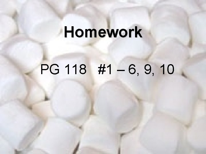 Homework PG 118 #1 – 6, 9, 10 