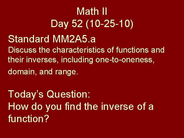 Math II Day 52 (10 -25 -10) Standard MM 2 A 5. a Discuss