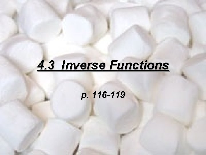 4. 3 Inverse Functions p. 116 -119 