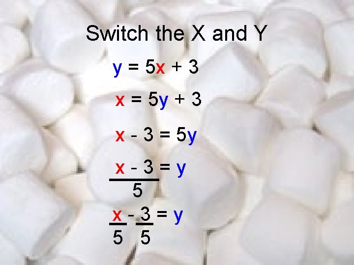 Switch the X and Y y = 5 x + 3 x = 5