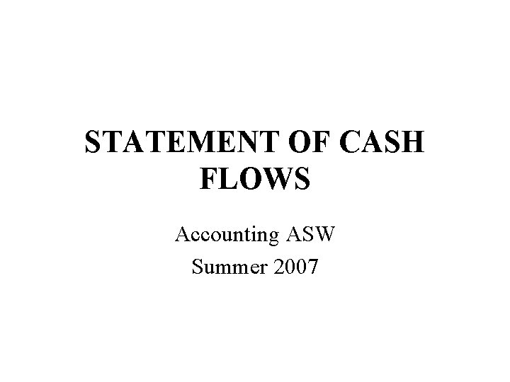 STATEMENT OF CASH FLOWS Accounting ASW Summer 2007 