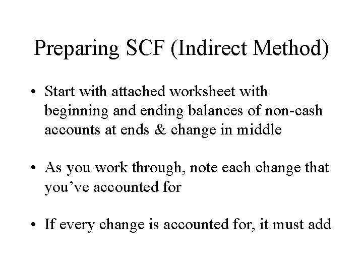 Preparing SCF (Indirect Method) • Start with attached worksheet with beginning and ending balances