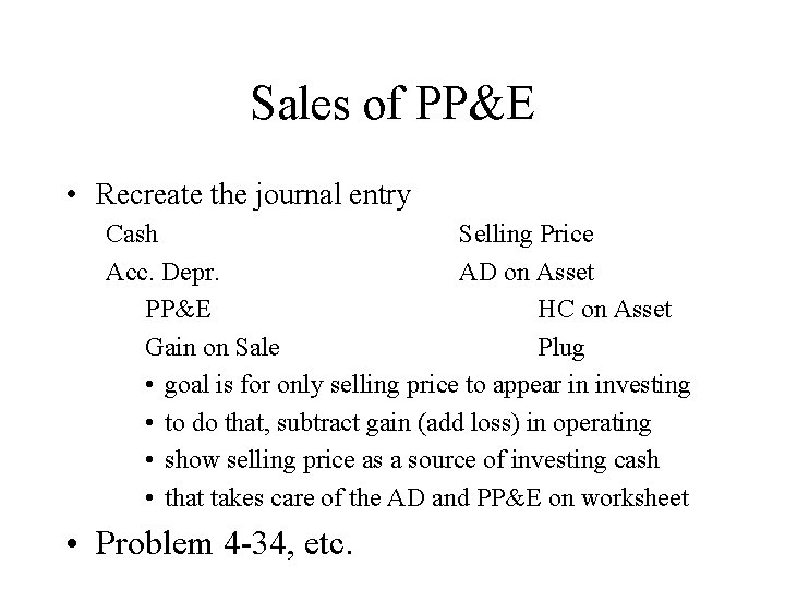 Sales of PP&E • Recreate the journal entry Cash Selling Price Acc. Depr. AD