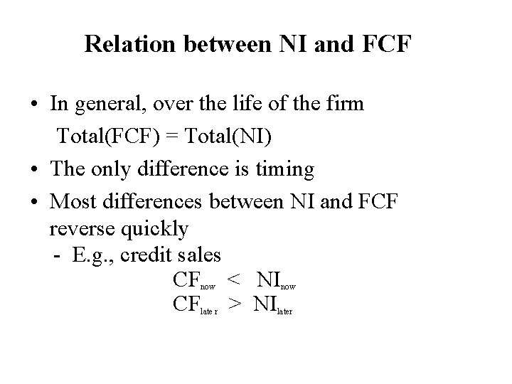 Relation between NI and FCF • In general, over the life of the firm