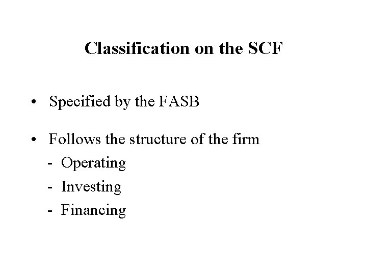 Classification on the SCF • Specified by the FASB • Follows the structure of