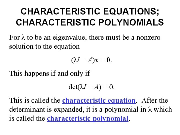 CHARACTERISTIC EQUATIONS; CHARACTERISTIC POLYNOMIALS For λ to be an eigenvalue, there must be a
